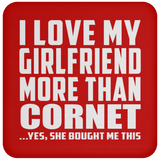 I Love My Girlfriend More Than Cornet - Drink Coaster
