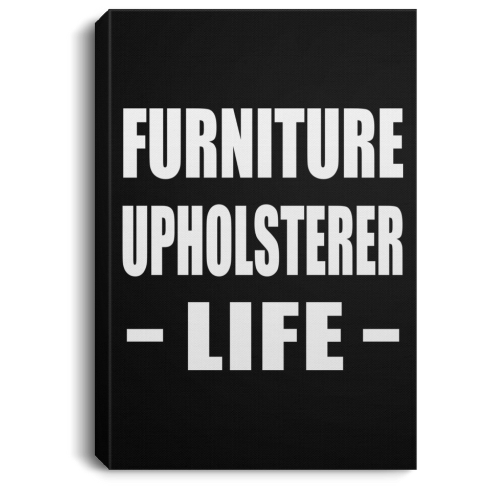 Furniture Upholsterer Life - Canvas Portrait