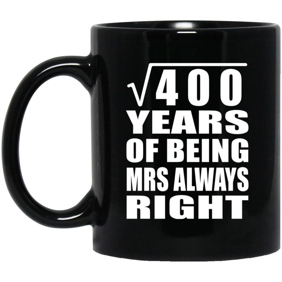 20th Anniversary Square Root of 400 Years Mrs Always Right - 11oz Coffee Mug Black