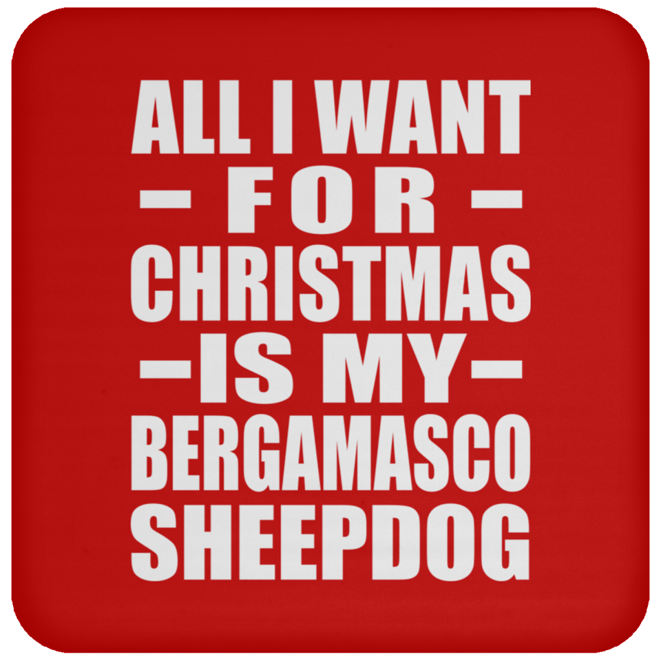 All I Want For Christmas Is My Bergamasco Sheepdog - Coaster