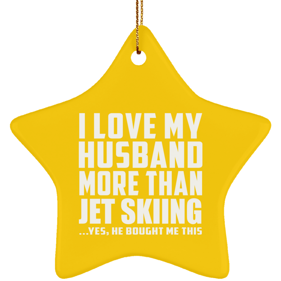 I Love My Husband More Than Jet Skiing - Star Ornament