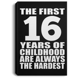 16th Birthday First 16 Years of Childhood Are The Hardest - Canvas Portrait