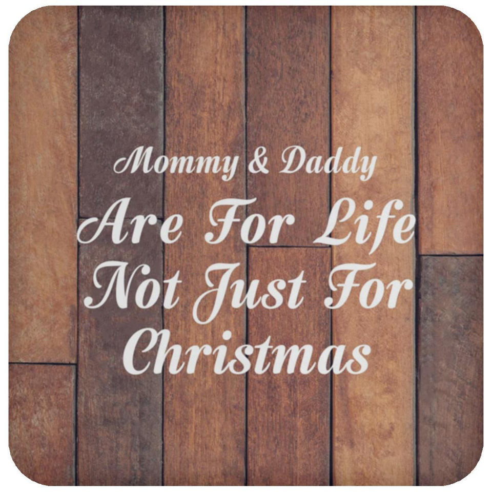 Mommy & Daddy Are For Life Not Just For Christmas - Drink Coaster E