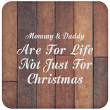 Mommy & Daddy Are For Life Not Just For Christmas - Drink Coaster E