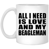 All I Need Is Love And My Beagleman - 11 Oz Coffee Mug