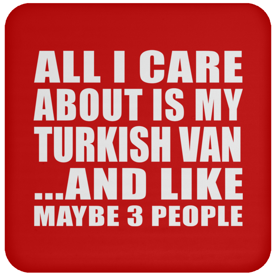 All I Care About Is My Turkish Van - Drink Coaster