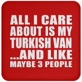 All I Care About Is My Turkish Van - Drink Coaster