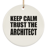 Keep Calm and Trust The Architect - Circle Ornament