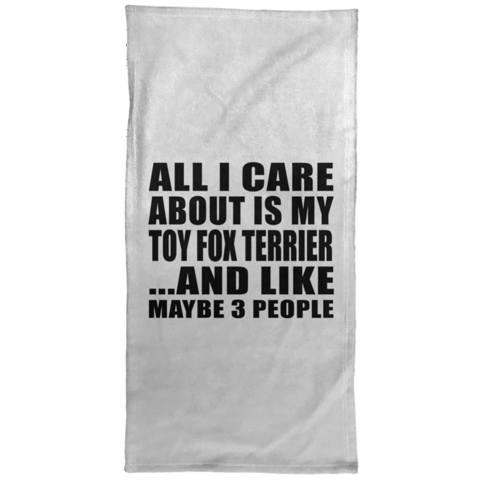 All I Care About Is My Toy Fox Terrier - Hand Towel
