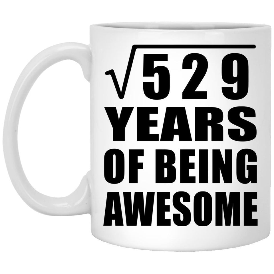 23rd Birthday Square Root of 529 Years of Being Awesome - 11oz Coffee Mug