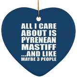 All I Care About Is Pyrenean Mastiff - Heart Ornament