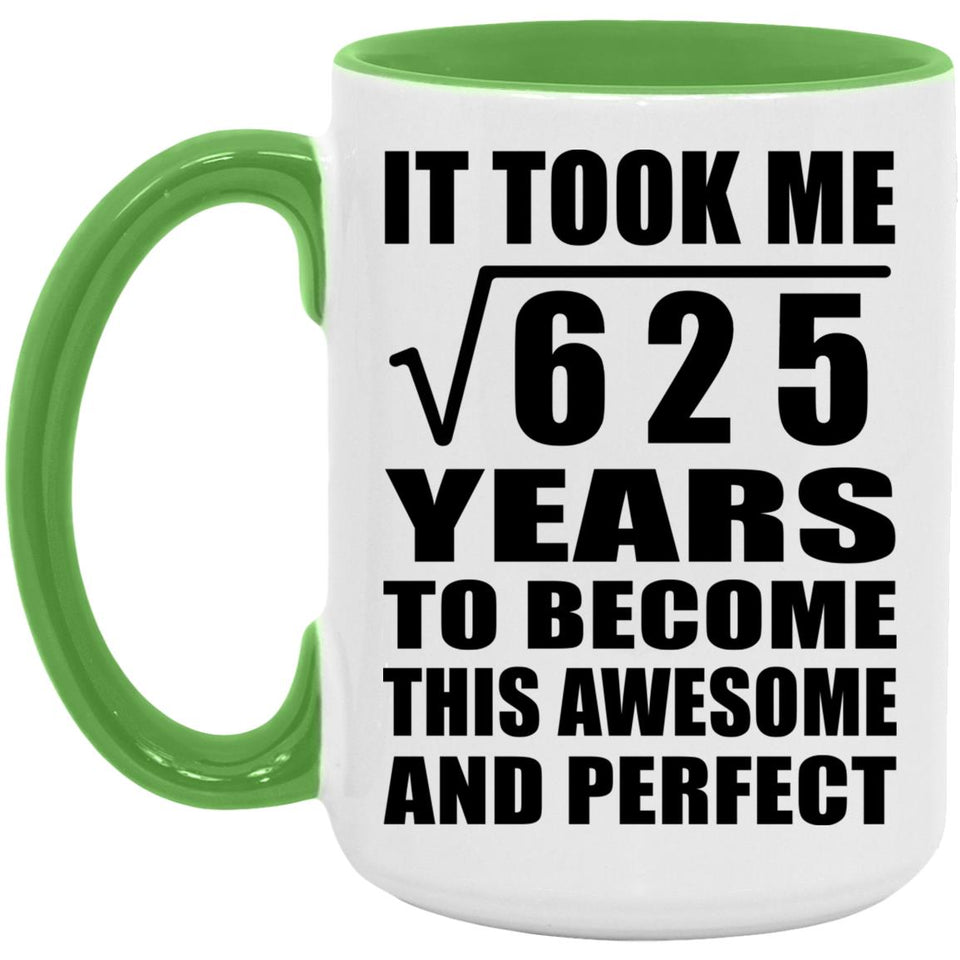 25th Birthday Took Square Root of 625 Years To Awesome - 15oz Accent Mug Green