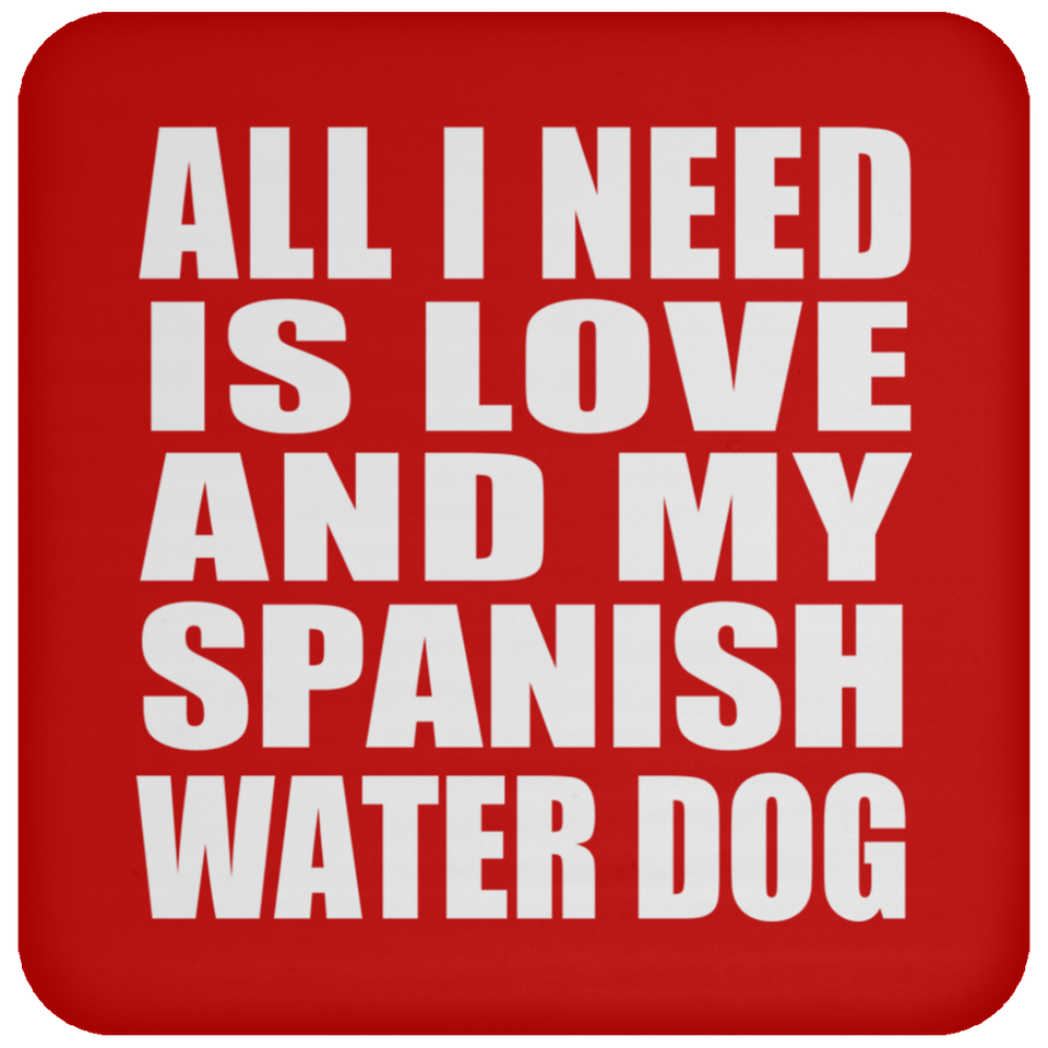 All I Need Is Love And My Spanish Water Dog - Drink Coaster