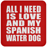All I Need Is Love And My Spanish Water Dog - Drink Coaster