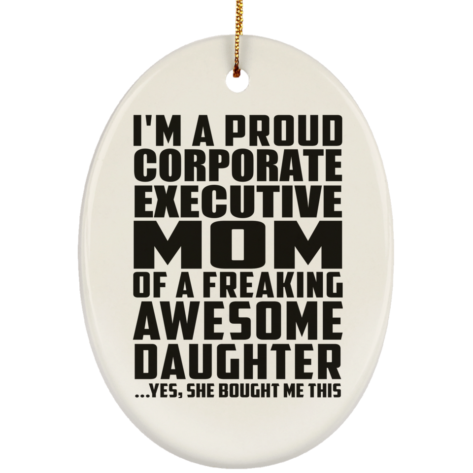 Proud Corporate Executive Mom Of Awesome Daughter - Oval Ornament