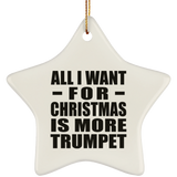 All I Want For Christmas Is More Trumpet - Star Ornament