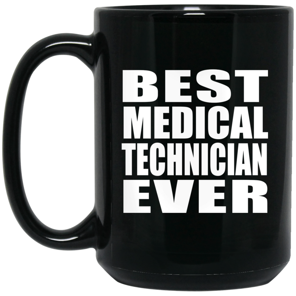 Best Medical Technician Ever - 15 Oz Coffee Mug