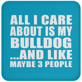 All I Care About Is My Bulldog - Drink Coaster