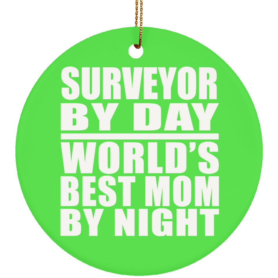 Surveyor By Day World's Best Mom By Night - Circle Ornament