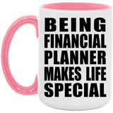 Being Financial Planner Makes Life Special - 15oz Accent Mug Pink