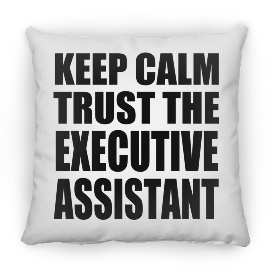 Keep Calm and Trust The Executive Assistant - Throw Pillow