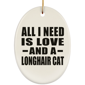 All I Need Is Love And A Longhair Cat - Oval Ornament