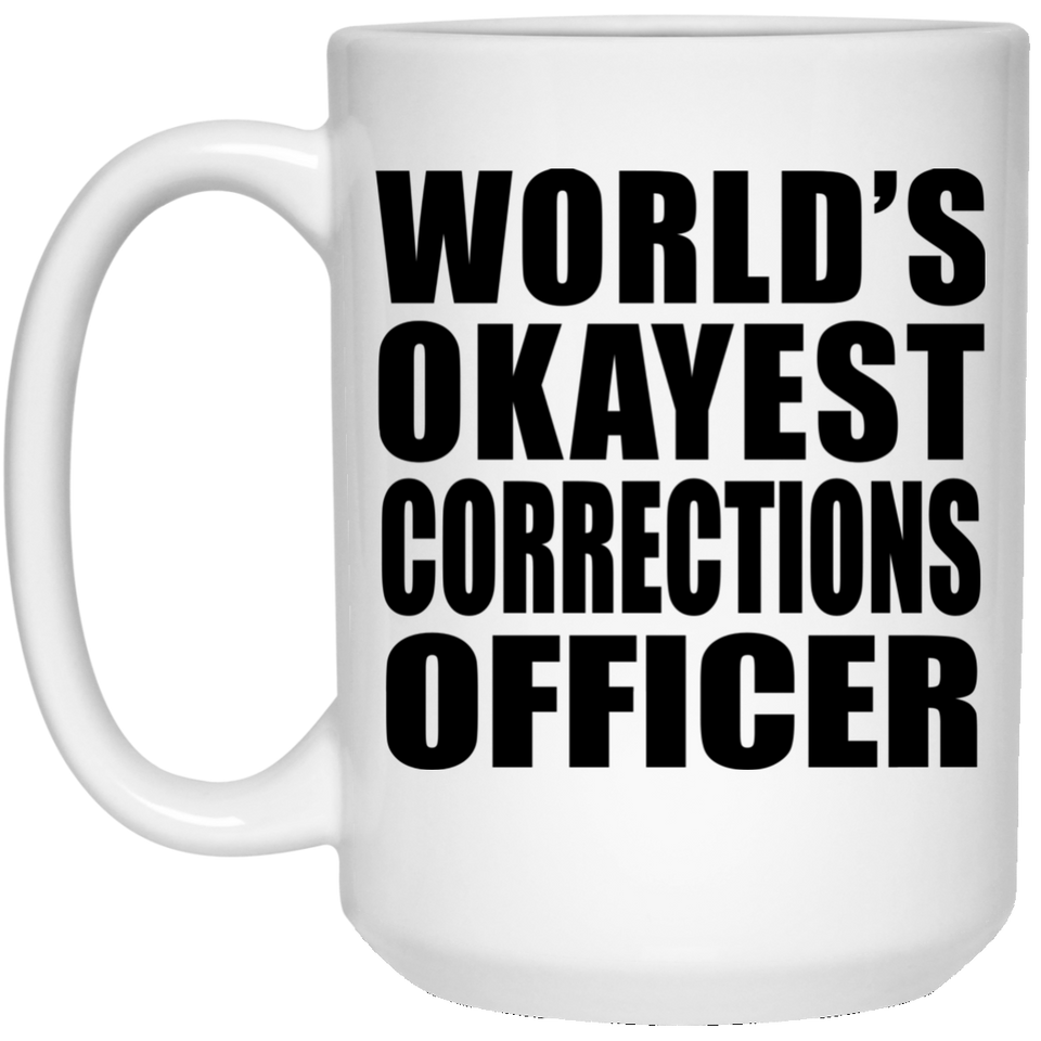 World's Okayest Corrections Officer - 15 Oz Coffee Mug