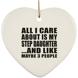 All I Care About Is My Step Daughter - Heart Ornament