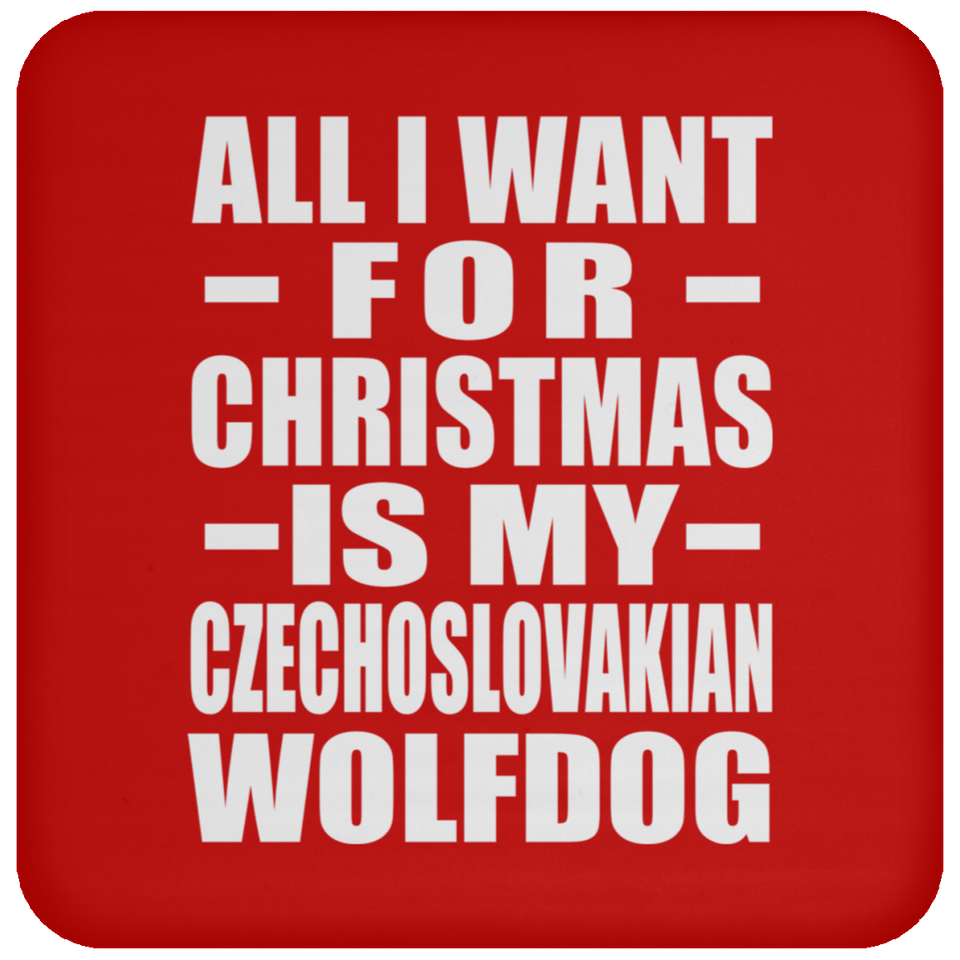 All I Want For Christmas Is My Czechoslovakian Wolfdog - Coaster