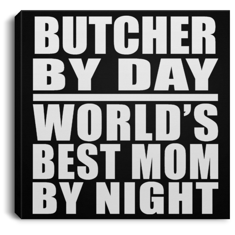 Butcher By Day World's Best Mom By Night - Canvas Square
