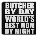 Butcher By Day World's Best Mom By Night - Canvas Square