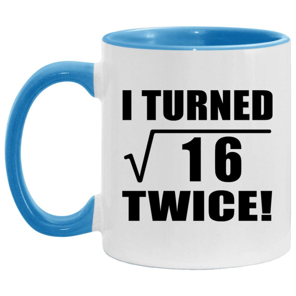 8th Birthday I Turned Square Root of 16 Twice - 11oz Accent Mug Blue