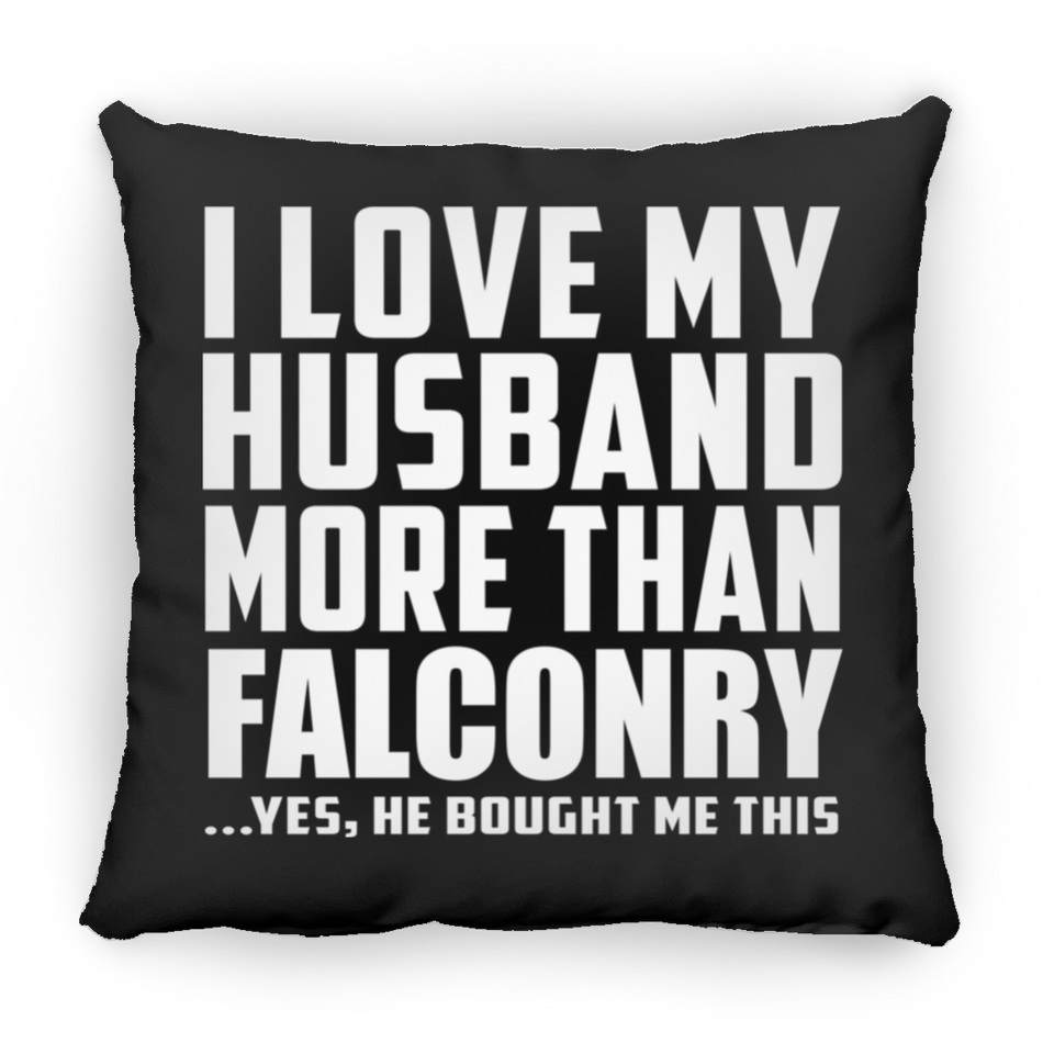 I Love My Husband More Than Falconry - Throw Pillow Black