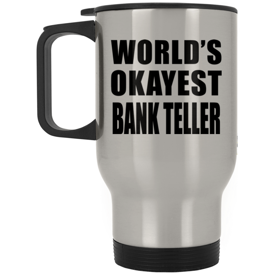 World's Okayest Bank Teller - Silver Travel Mug
