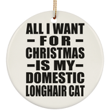 All I Want For Christmas Is My Domestic Longhair Cat - Circle Ornament