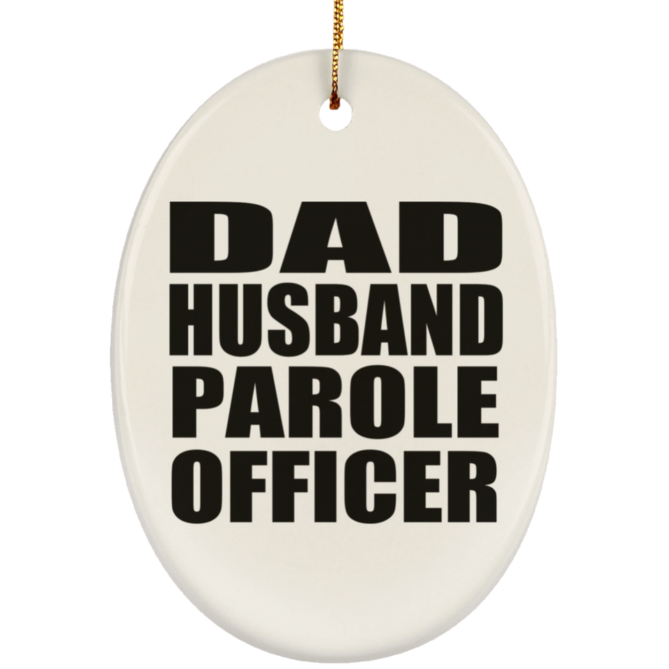 Dad Husband Parole Officer - Oval Ornament