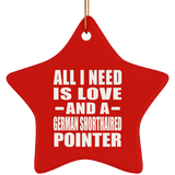 All I Need Is Love And A German Shorthaired Pointer - Star Ornament