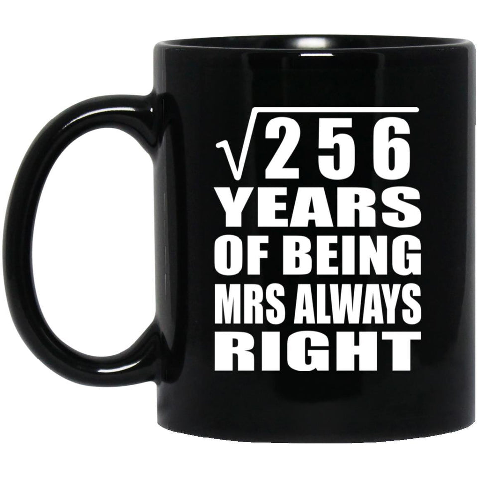 16th Anniversary Square Root of 256 Years Mrs Always Right - 11oz Coffee Mug Black