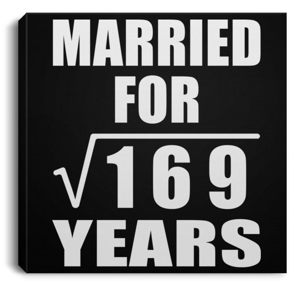 13th Anniversary Married For Square Root of 169 Years - Canvas Square