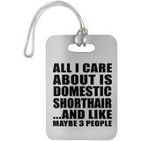 All I Care About Is Domestic Shorthair - Luggage Bag Tag