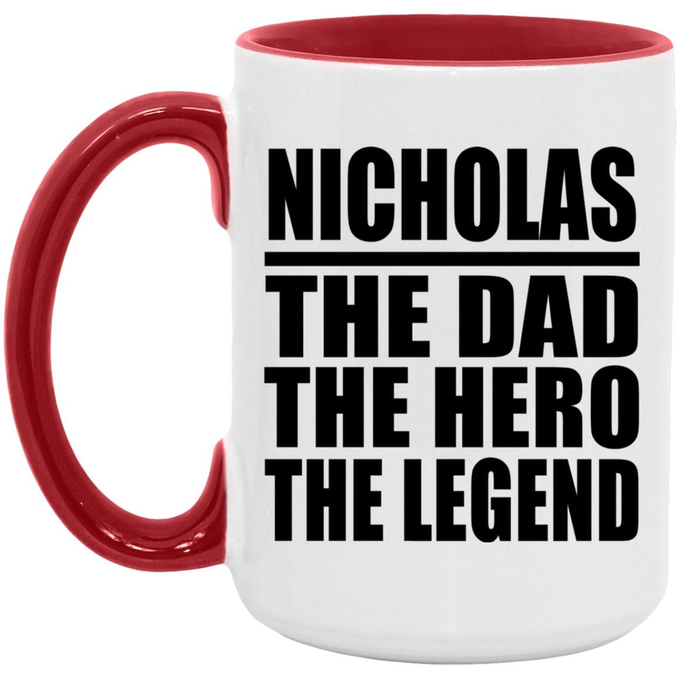 Nicholas The Dad The Hero The Legend - 15oz Accent Mug Red
