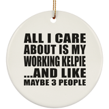 All I Care About Is My Working Kelpie - Circle Ornament