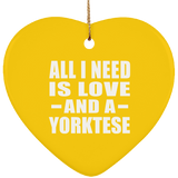 All I Need Is Love And A Yorktese - Heart Ornament