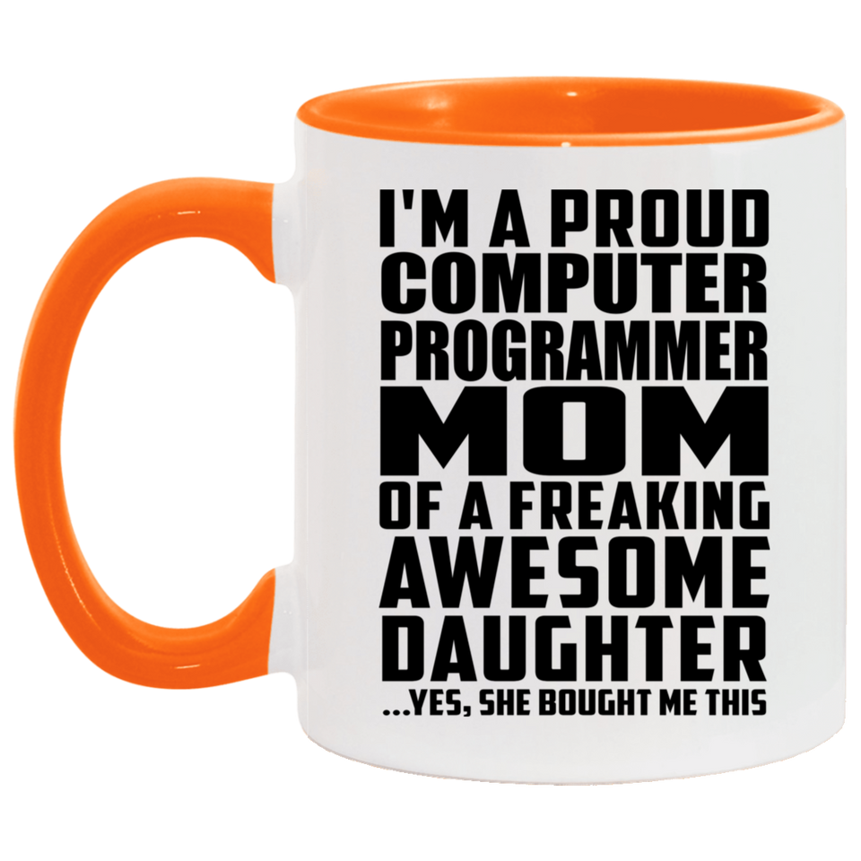 Proud Computer Programmer Mom Of Awesome Daughter - 11oz Accent Mug Orange