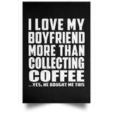 I Love My Boyfriend More Than Collecting Coffee - Poster Portrait