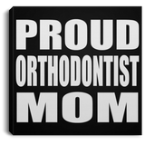 Proud Orthodontist Mom - Canvas Square