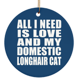 All I Need Is Love And My Domestic Longhair Cat - Circle Ornament