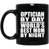 Optician By Day World's Best Mom By Night - 11 Oz Coffee Mug Black