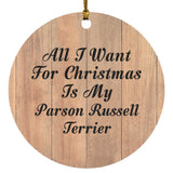 All I Want For Christmas Is My Parson Russell Terrier - Circle Ornament C