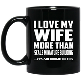 I Love My Wife More Than Scale Miniature Building - 11 Oz Coffee Mug Black